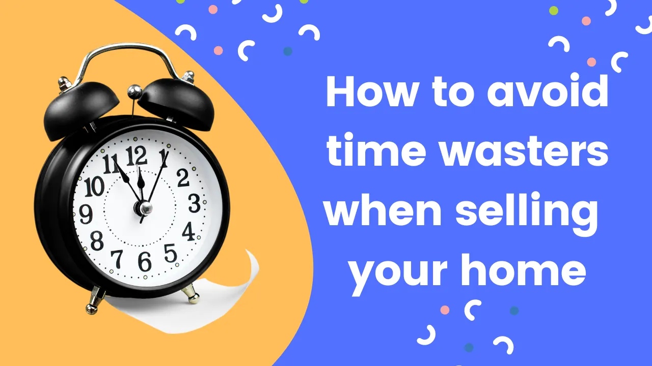 How to avoid time wasters when selling your home