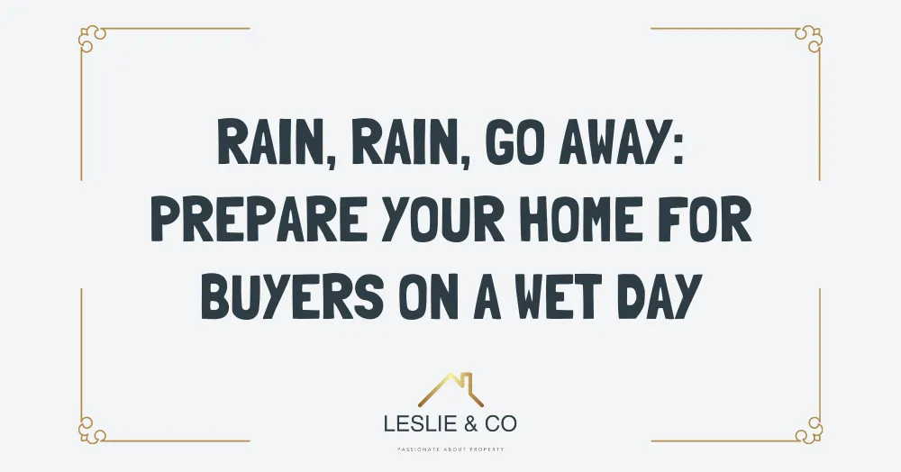 Rain, Rain, Go Away: Prepare your home for buyers on a wet day