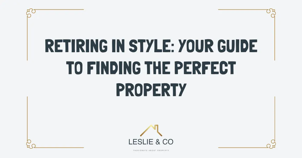 Retiring in style: your guide to finding the perfect property