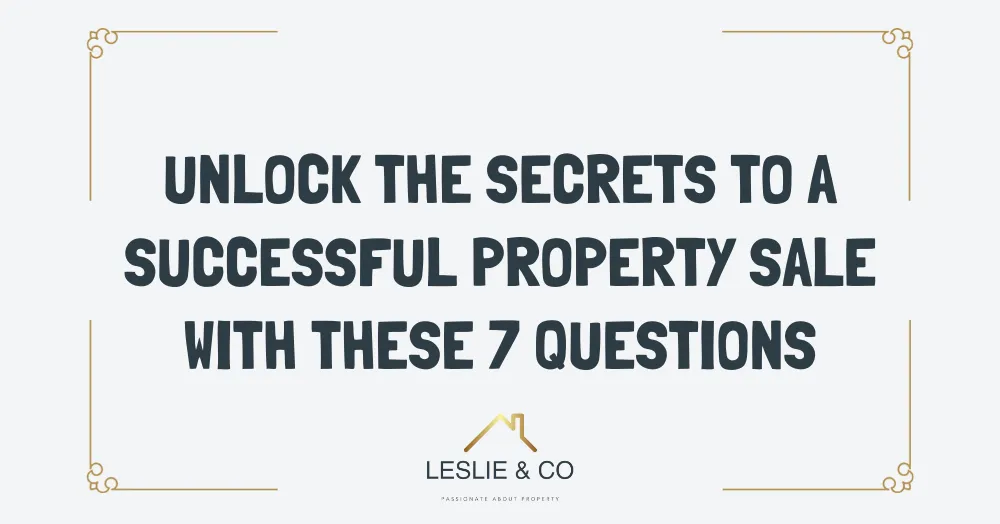 Unlock The Secrets To A Successful Property Sale With These 7 Questions