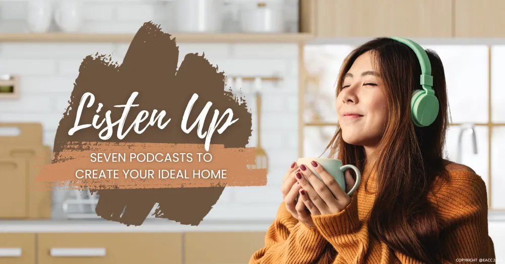 Listen Up – Seven Podcasts to Create Your Ideal Home