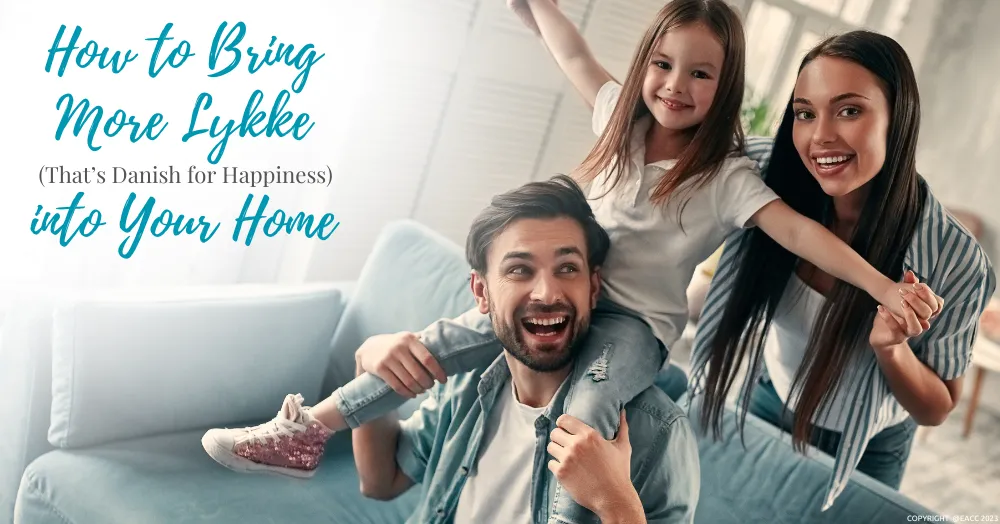 How to Bring More Lykke (That’s Danish for Happiness) into Your Ealing, Northfields, & Hanwell Home