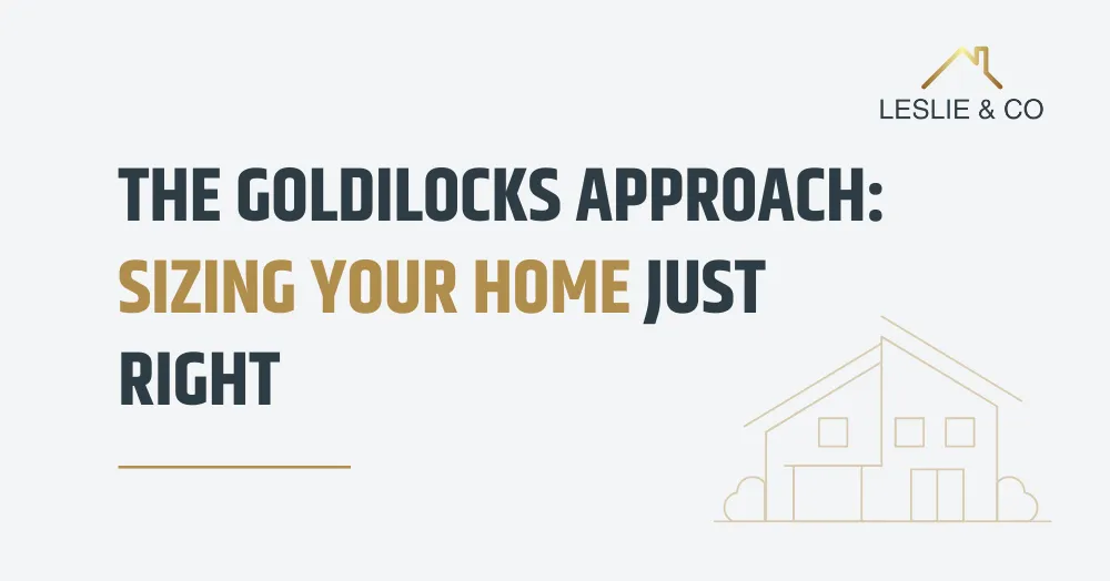The Goldilocks Approach: Sizing Your Home Just Right