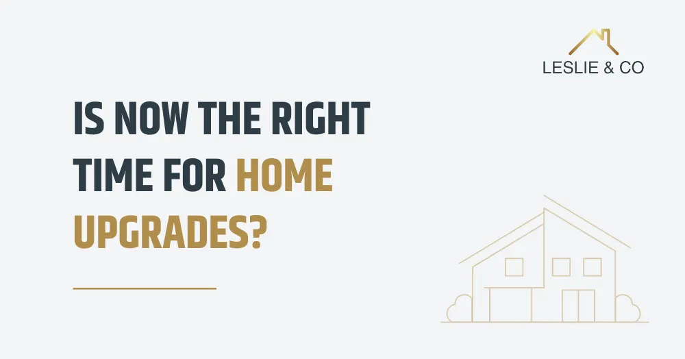 Is Now The Right Time For Home Upgrades?