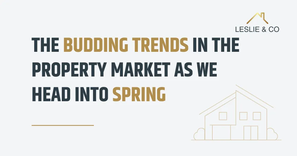 The Budding Trends in the Property Market As We Head Into Spring