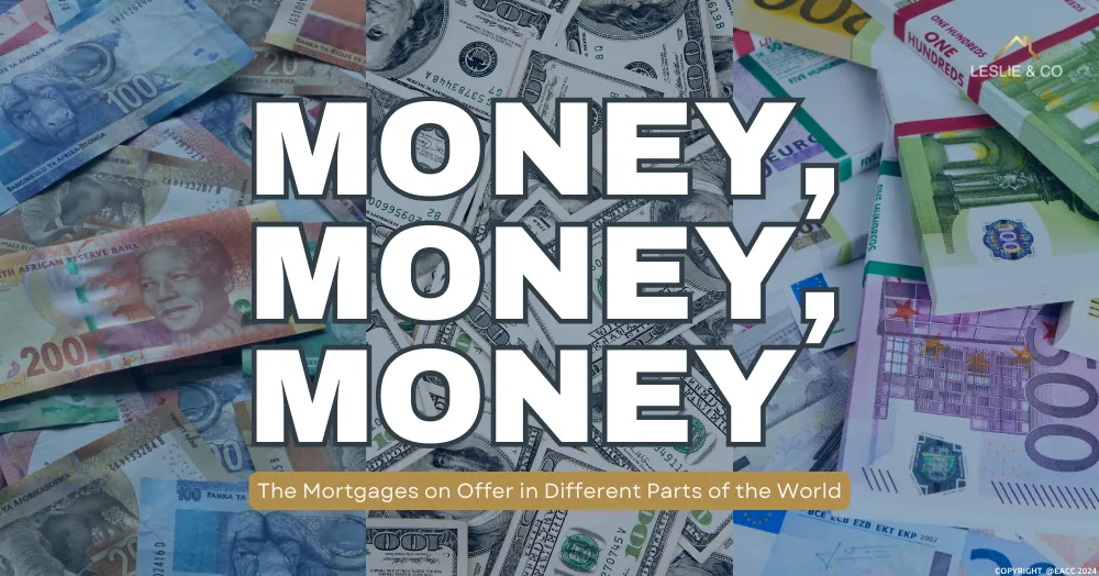 Money, Money, Money – The Mortgages on Offer in Different Parts of the World