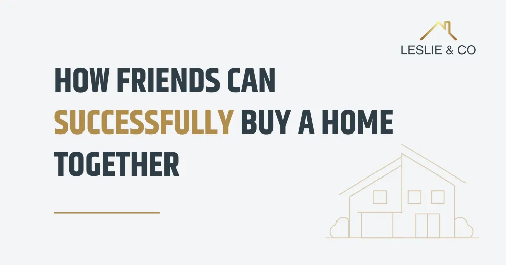 How Friends Can Successfully Buy A Home Together