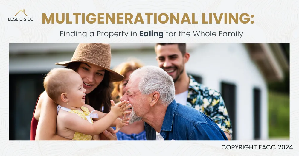 Multigenerational Living: Finding a Property in Ealing for the Whole Family