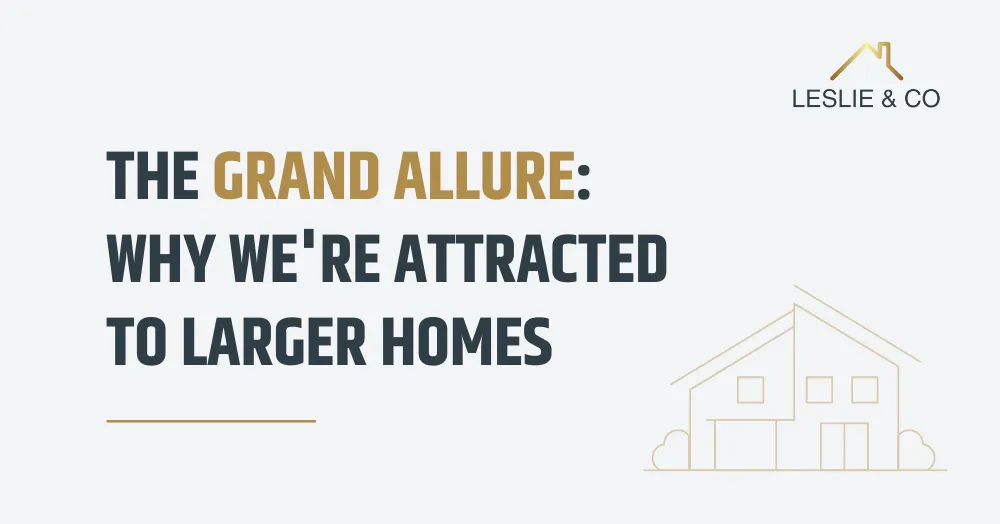 The Grand Allure: Why We're Attracted to Larger Homes