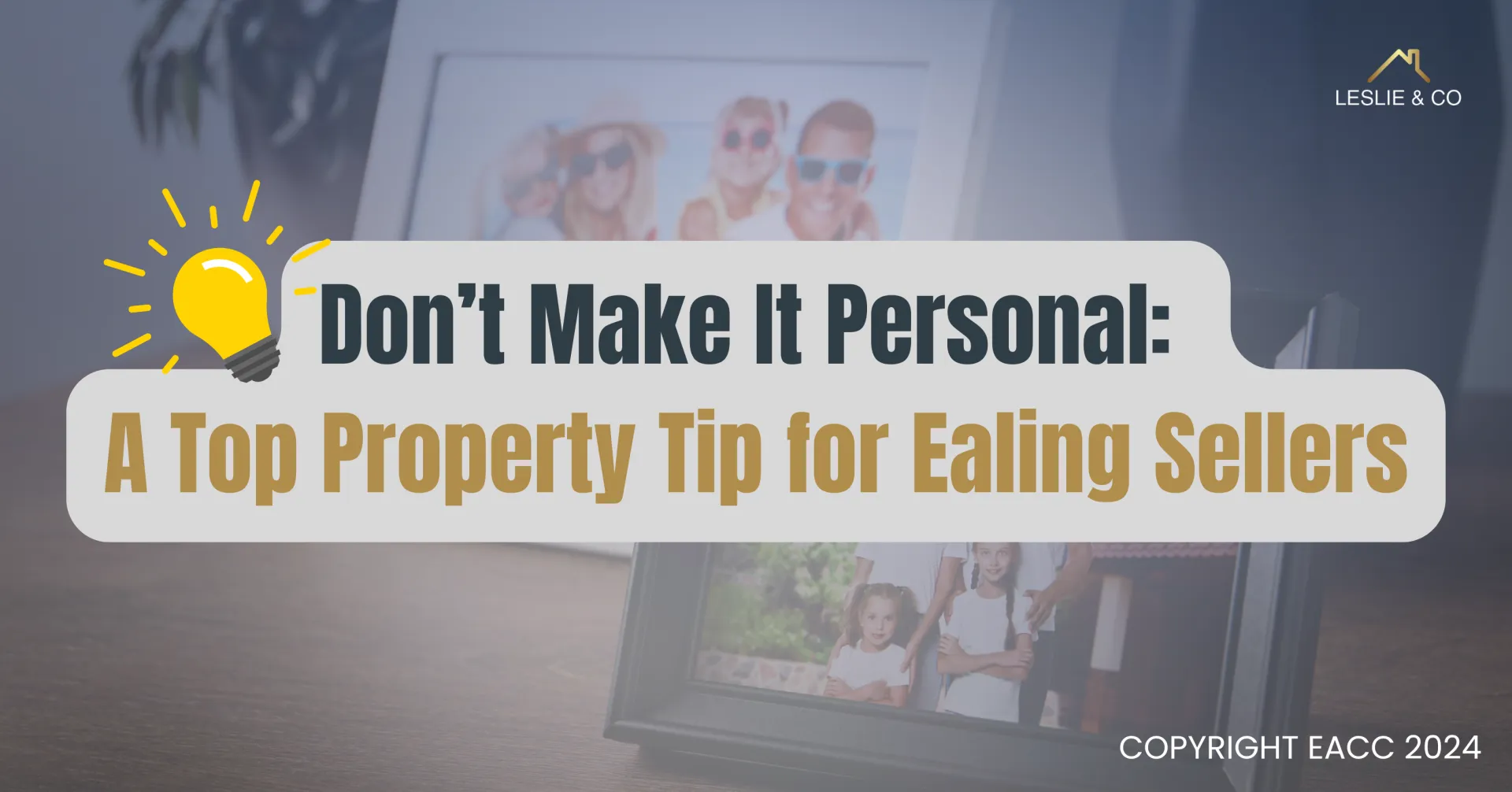 Don’t Make It Personal: A Top Property Tip for Ealing Sellers