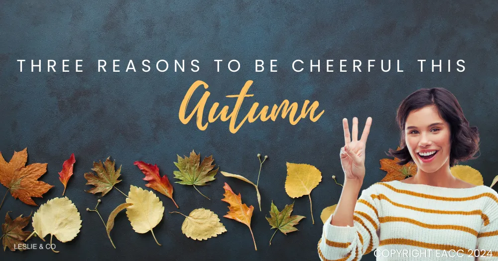 Three Reasons to Be Cheerful This Autumn