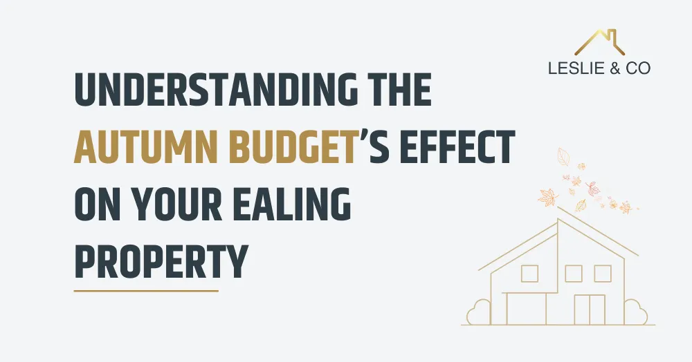 Understanding the Autumn Budget’s Effect on Your Ealing Property