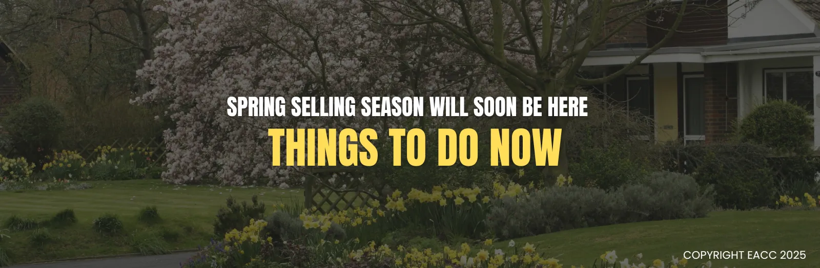 Spring Selling Season Will Soon Be Here – Things to Do Now