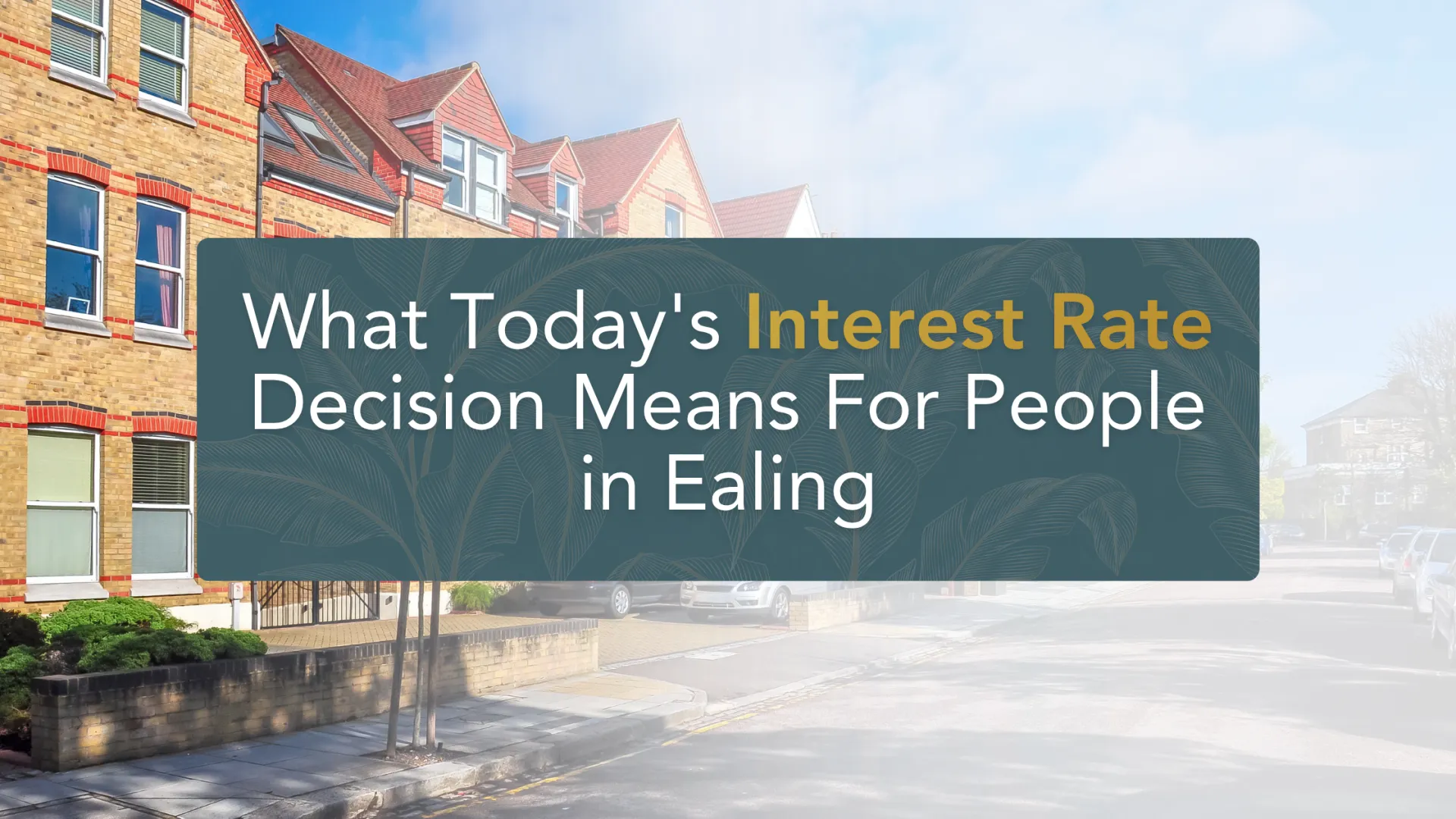 What Today's Interest Rate Decision Means For People in Ealing
