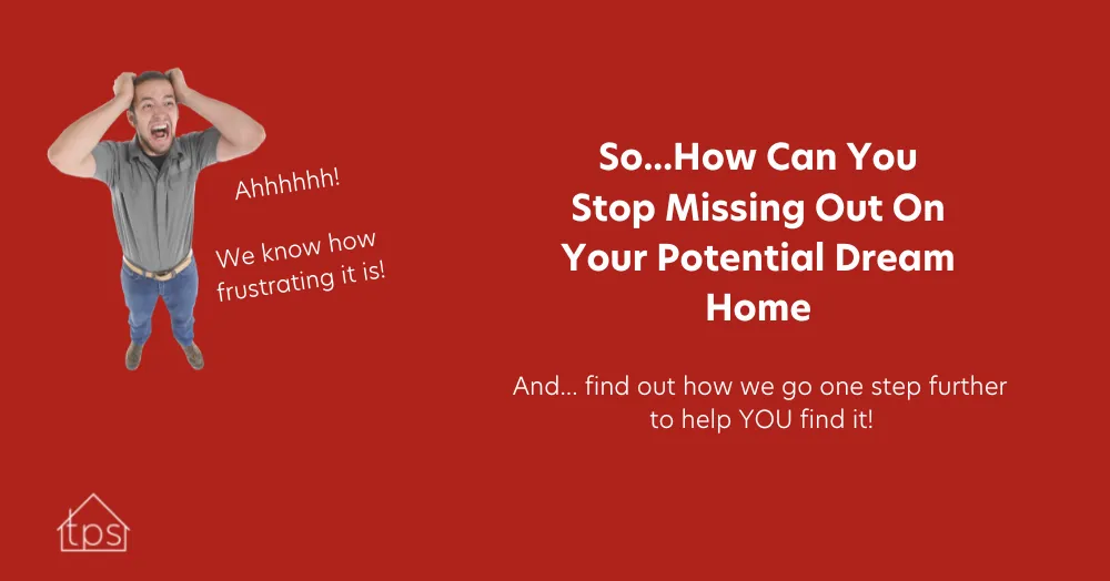 Stop Missing Out On Your Potential Dream Home