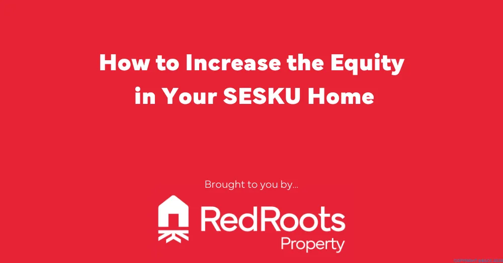 How to Increase the Equity in Your SESKU Home