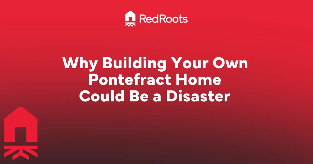Why Building Your Own Pontefract Home Could Be a D