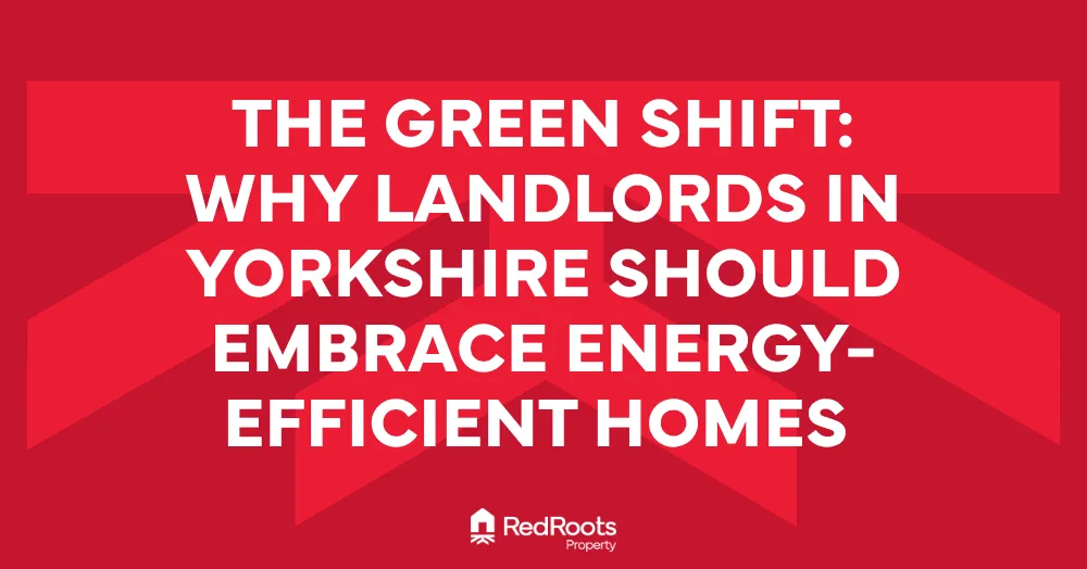 The Green Shift: Why Landlords in Yorkshire Should