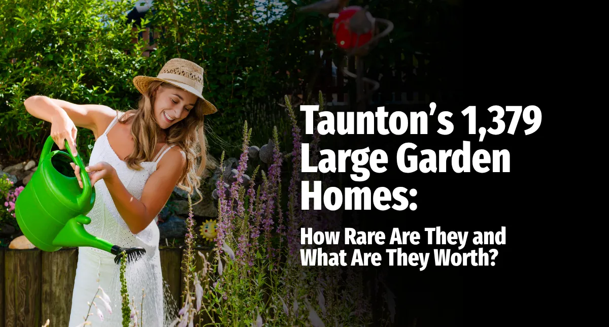 Taunton’s 1,379 Large Garden Homes: How Rare Are They and What Are They Worth?